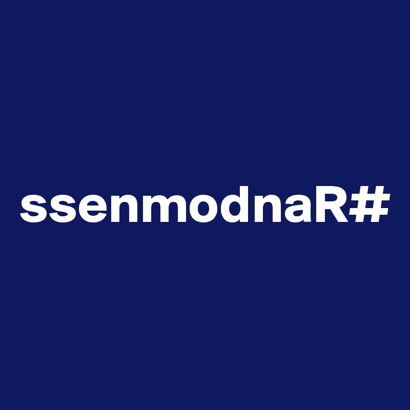 

    ssenmodnaR#

