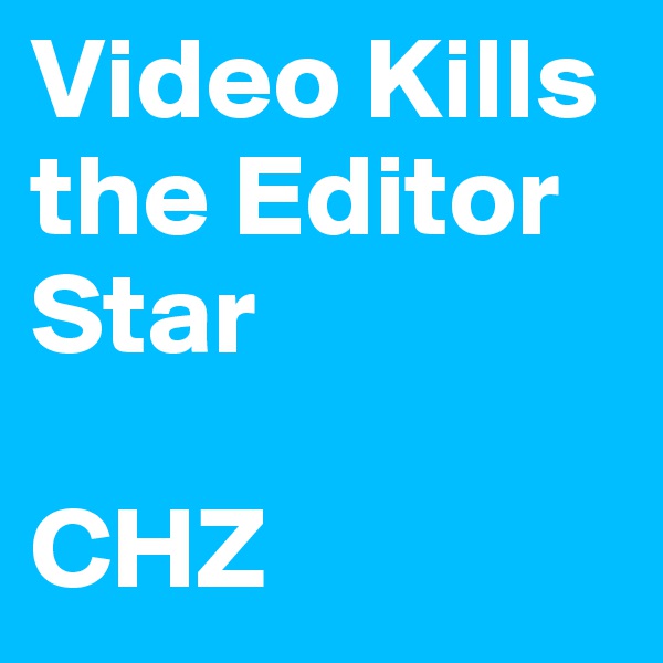 Video Kills
the Editor
Star

CHZ
