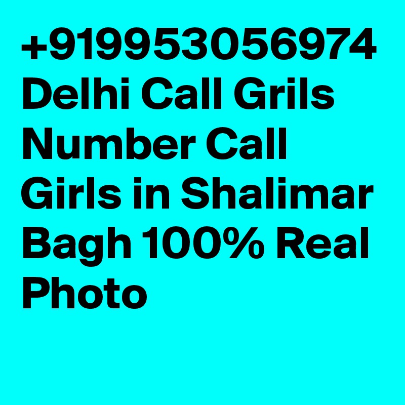 +919953056974 Delhi Call Grils Number Call Girls in Shalimar Bagh 100% Real Photo