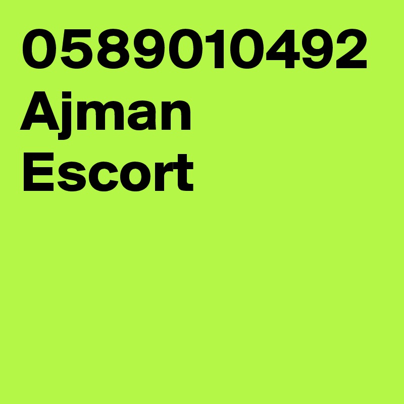0589010492 Ajman Escort 

