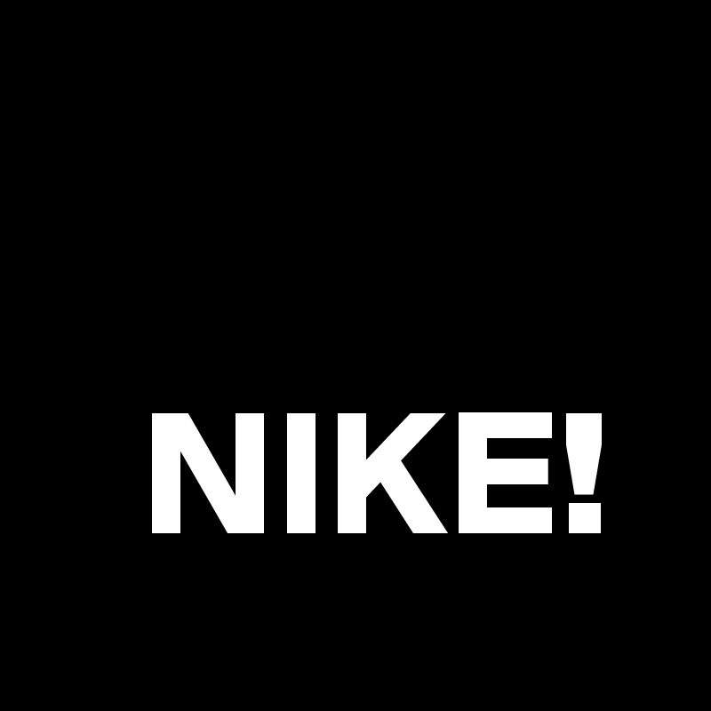    
 
   NIKE!