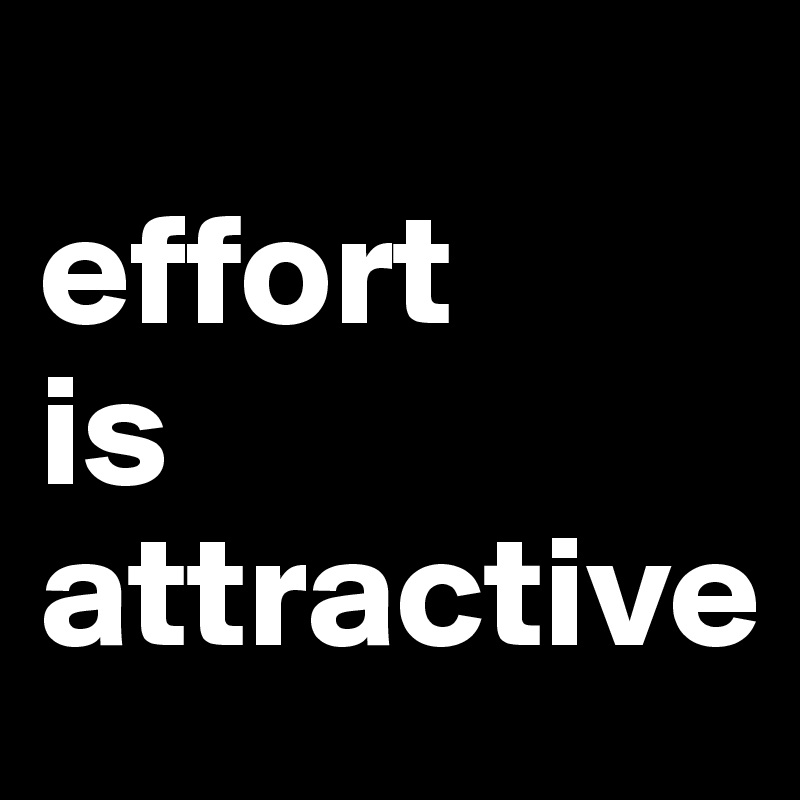 
effort 
is attractive