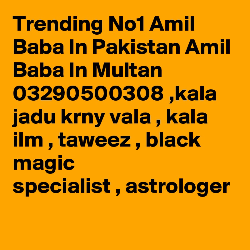 Trending No1 Amil Baba In Pakistan Amil Baba In Multan 03290500308 ,kala jadu krny vala , kala ilm , taweez , black magic specialist , astrologer