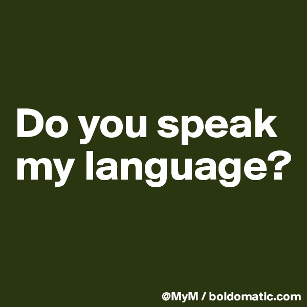

Do you speak my language?

