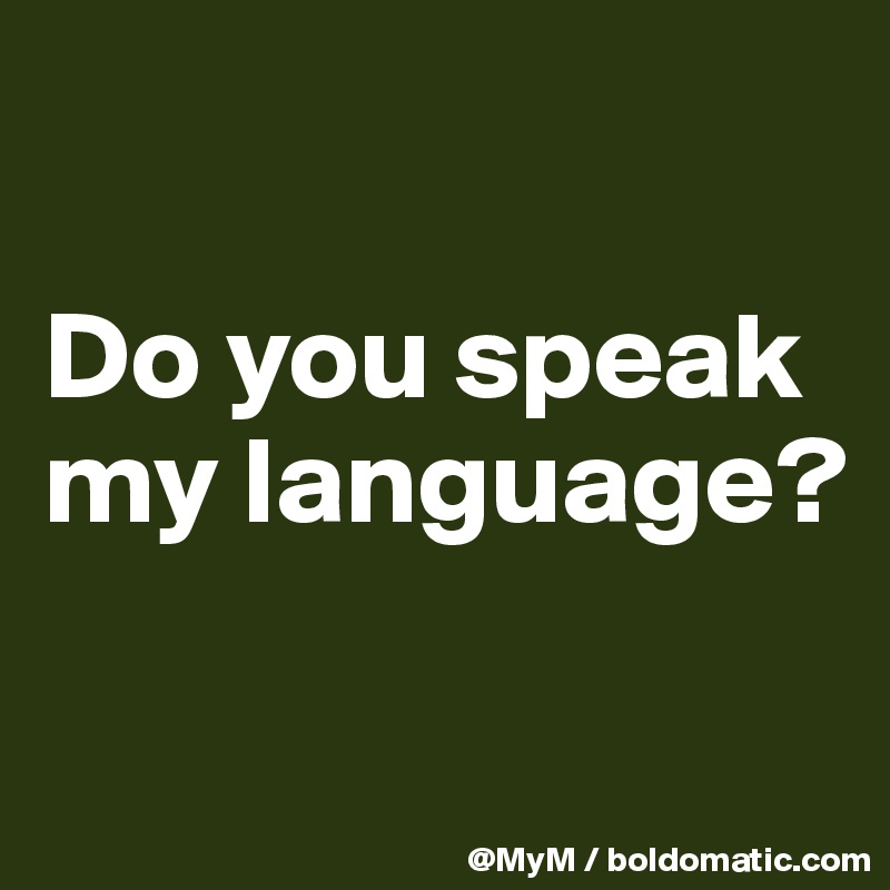 

Do you speak my language?

