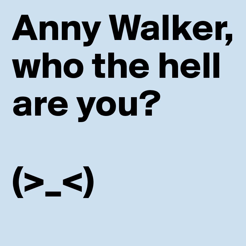 Anny Walker Who The Hell Are You