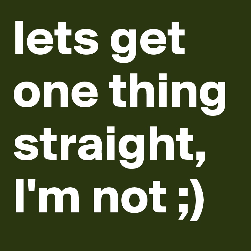 lets get one thing straight, I'm not ;)