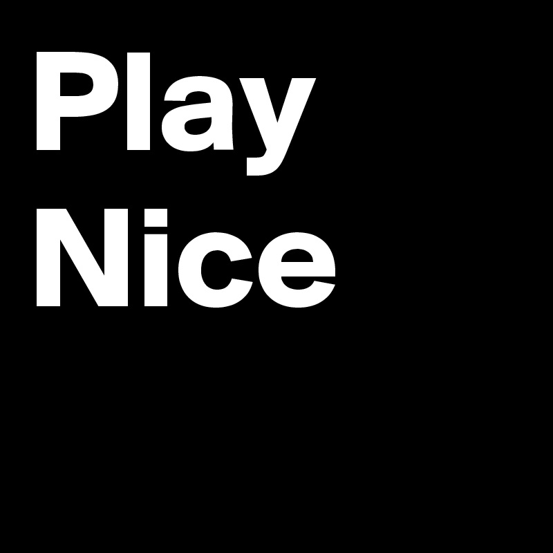 Play 
Nice 
