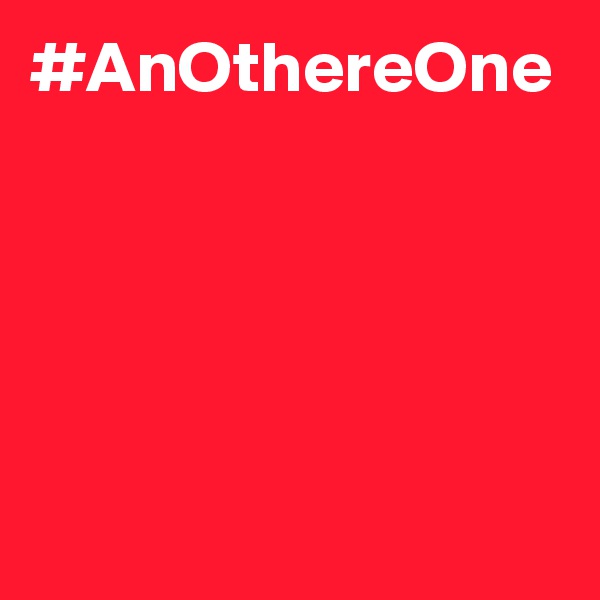 #AnOthereOne