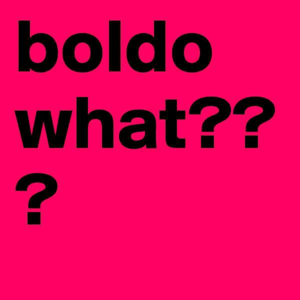 boldo what???