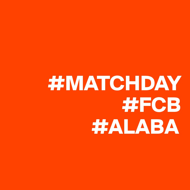 


         #MATCHDAY
                          #FCB
                   #ALABA
