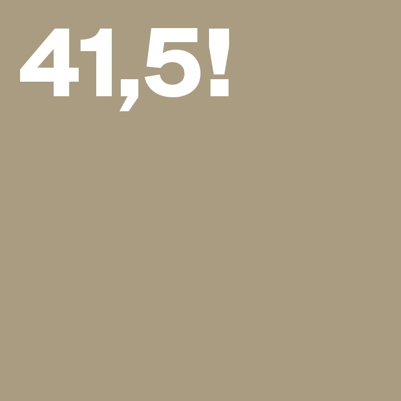 41,5!