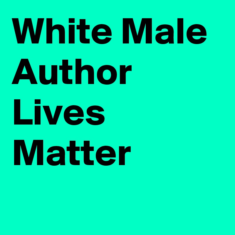 White Male Author Lives Matter