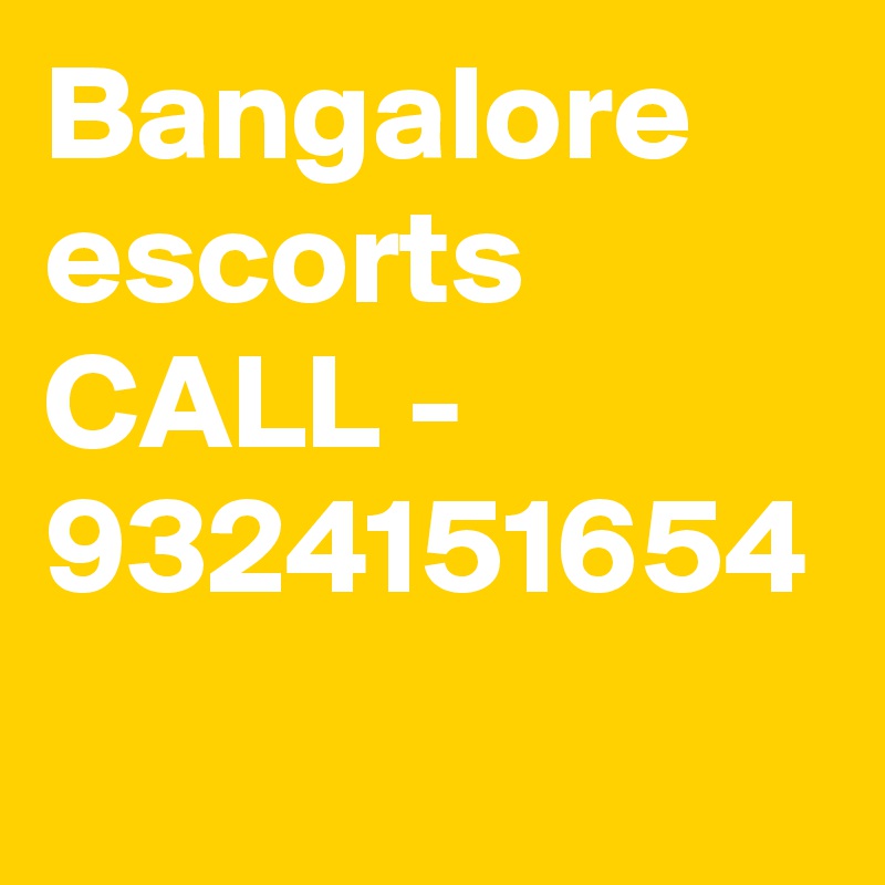 Bangalore escorts CALL - 9324151654
