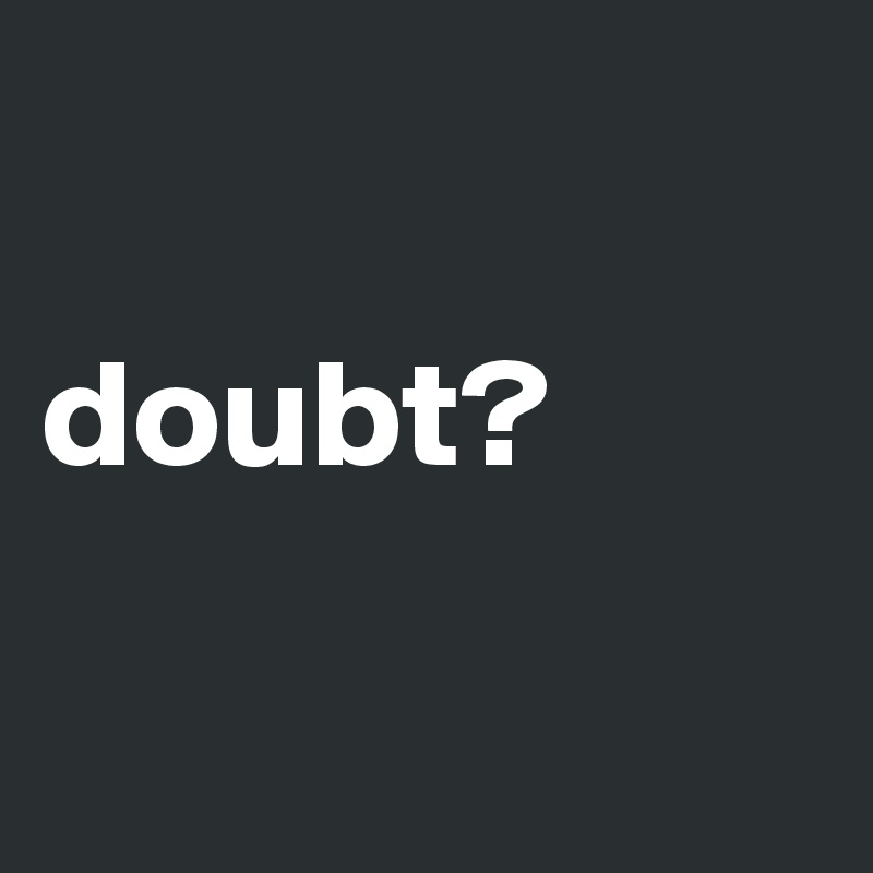 

doubt?

