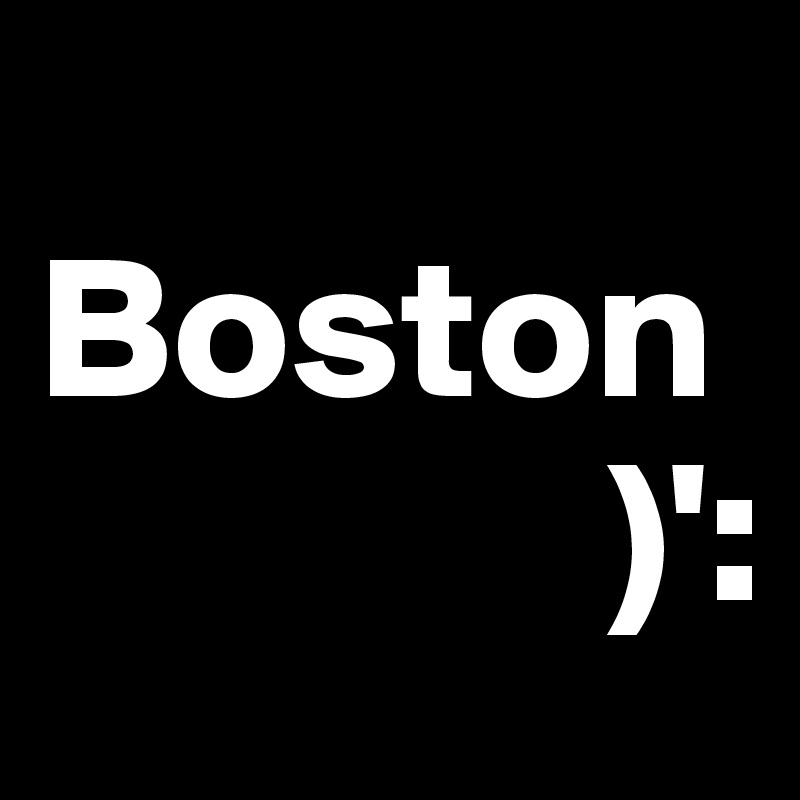 
Boston           
              )':