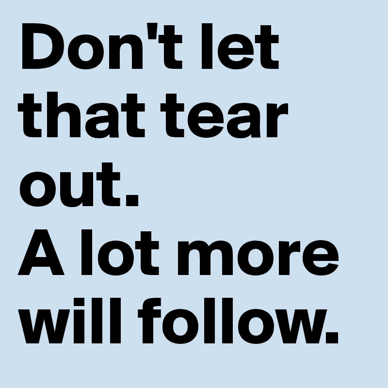 Don't let that tear out.
A lot more will follow.
