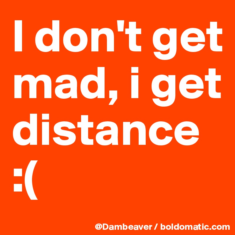 i-don-t-get-mad-i-get-distance-post-by-dambeaver-on-boldomatic