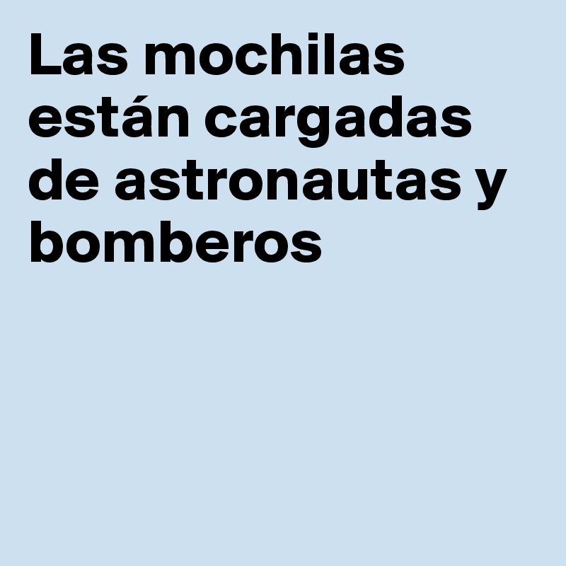 Las mochilas están cargadas de astronautas y bomberos



