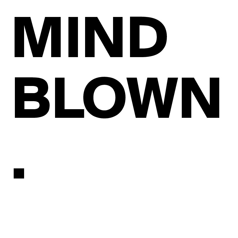 mind-blown-post-by-mousered-on-boldomatic