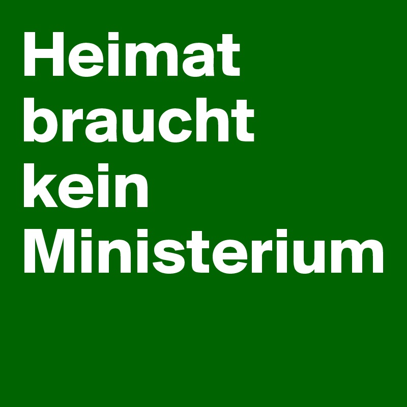 Heimat braucht kein Ministerium
