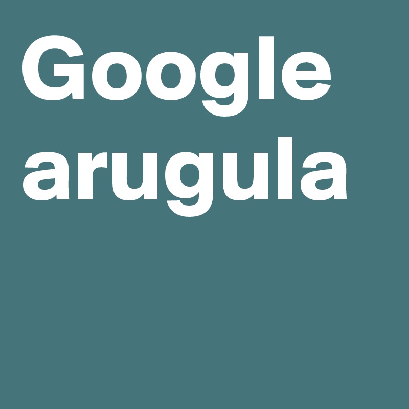 Google arugula