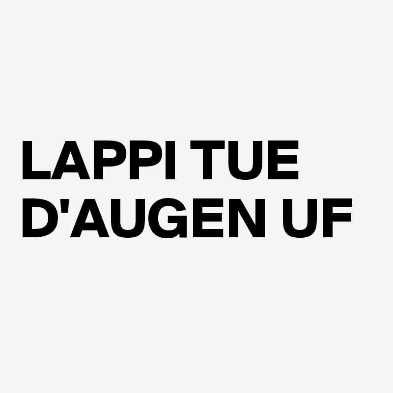 

LAPPI TUE D'AUGEN UF


