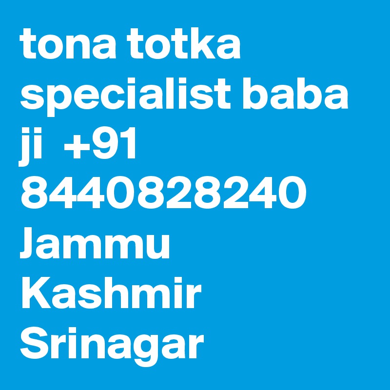 tona totka specialist baba ji  +91 8440828240 Jammu Kashmir Srinagar  