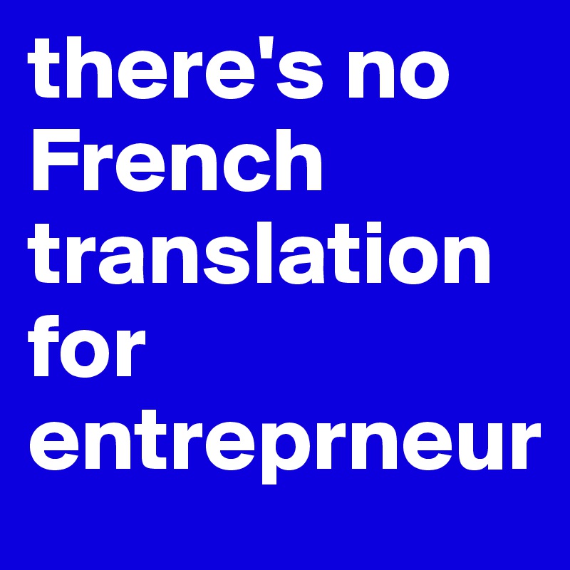 there's no French translation for entreprneur