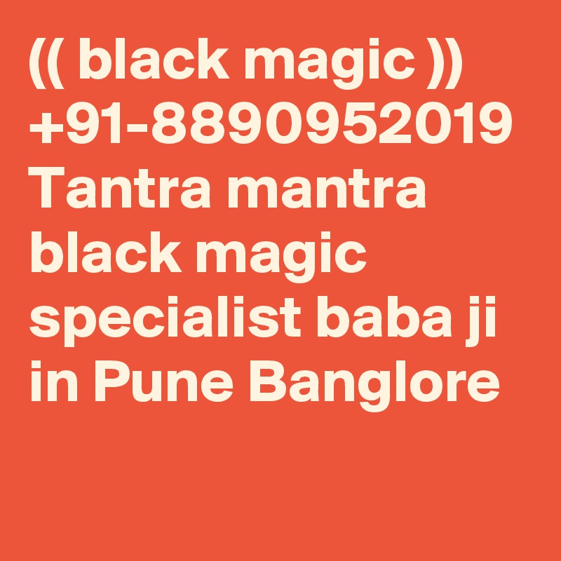 (( black magic )) +91-8890952019 Tantra mantra black magic specialist baba ji in Pune Banglore