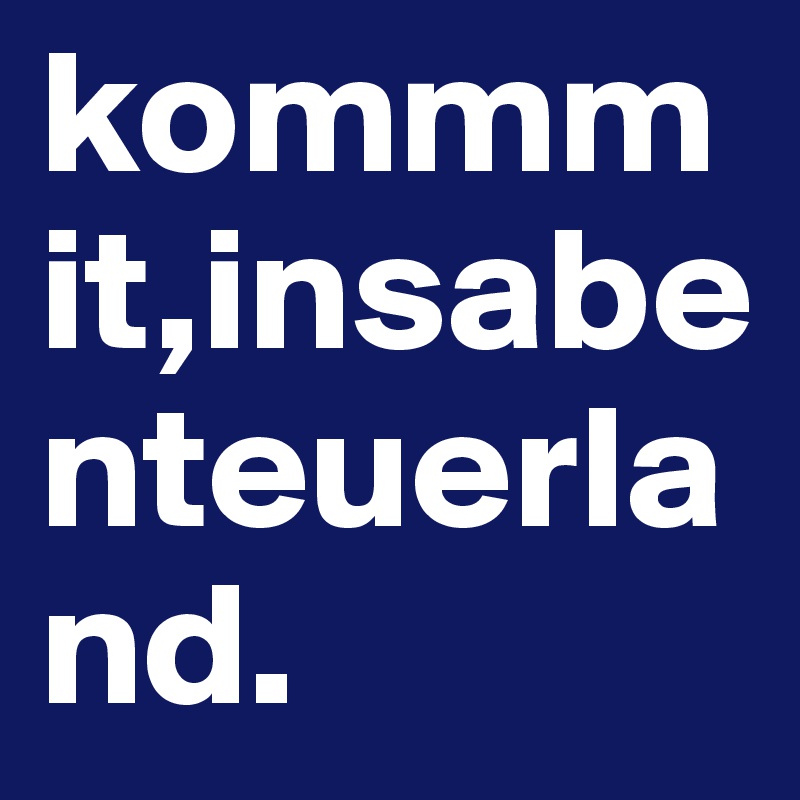 kommmit,insabenteuerland.