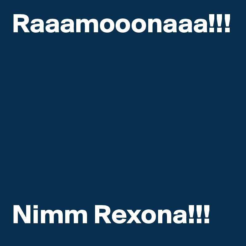 Raaamooonaaa!!!






Nimm Rexona!!!