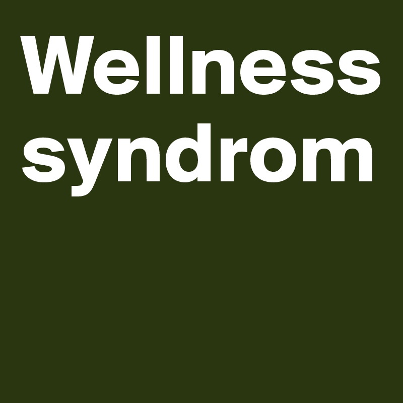 Wellnesssyndrom

