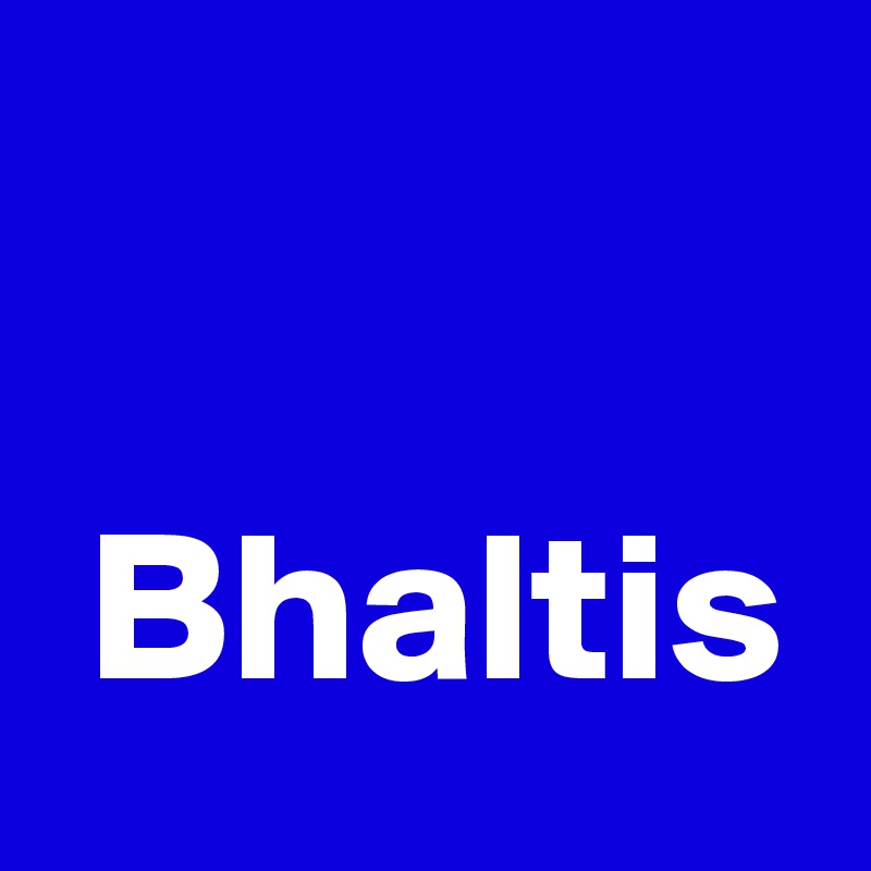 

 Bhaltis