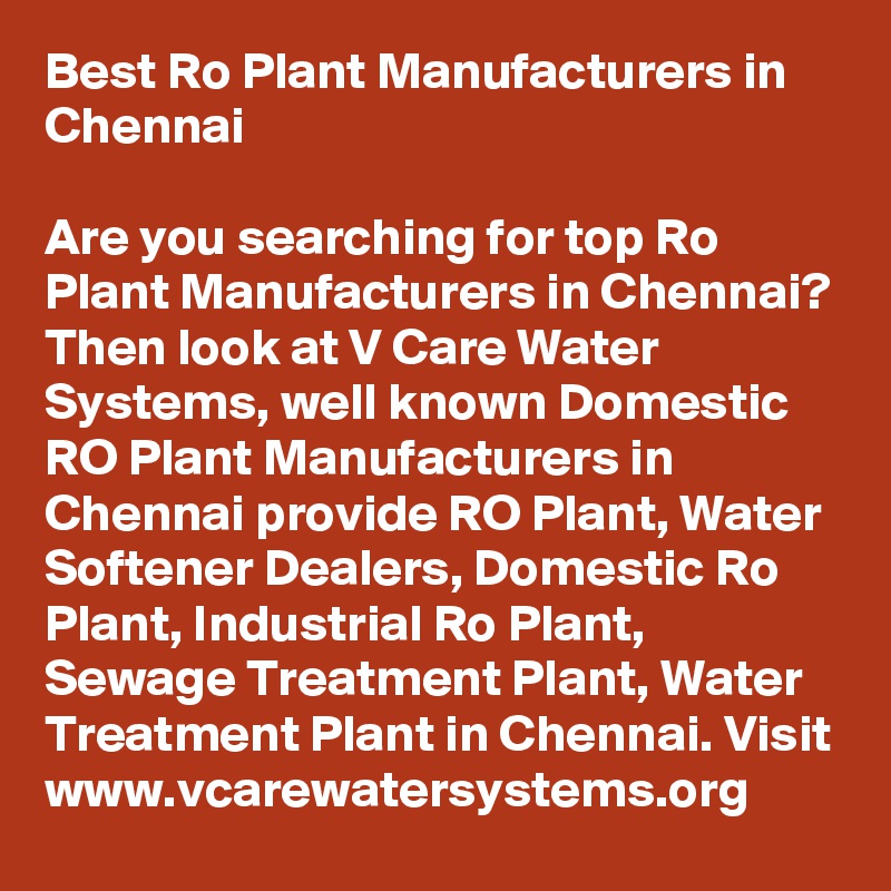 Best Ro Plant Manufacturers in Chennai

Are you searching for top Ro Plant Manufacturers in Chennai? Then look at V Care Water Systems, well known Domestic RO Plant Manufacturers in Chennai provide RO Plant, Water Softener Dealers, Domestic Ro Plant, Industrial Ro Plant, Sewage Treatment Plant, Water Treatment Plant in Chennai. Visit www.vcarewatersystems.org