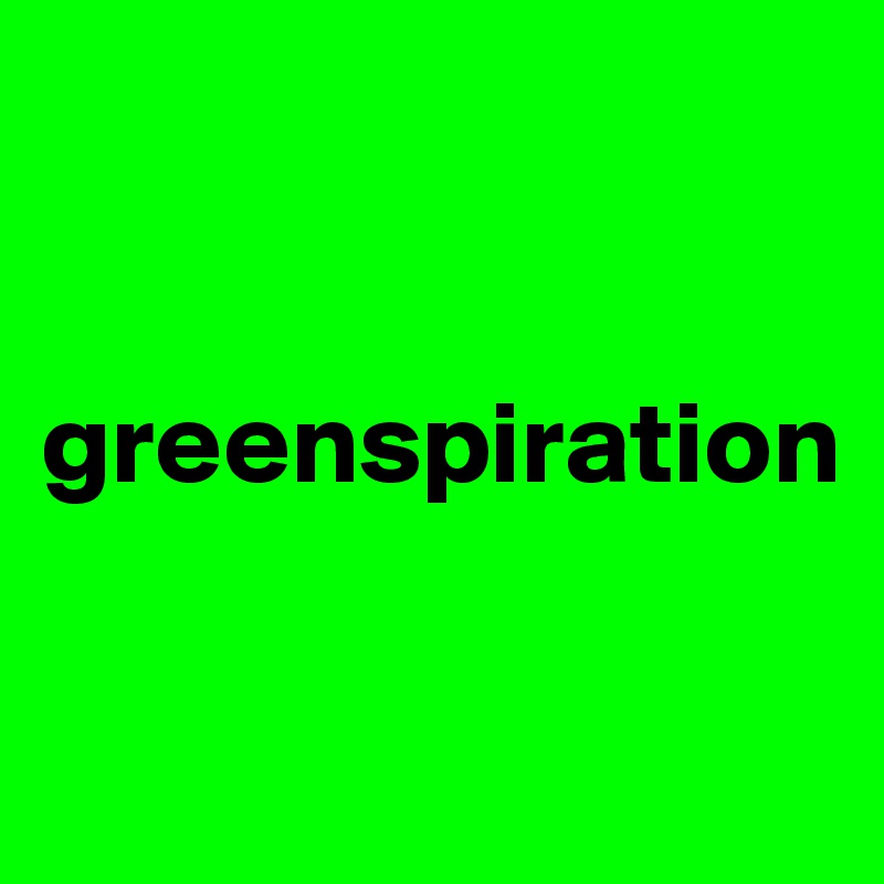 


greenspiration

