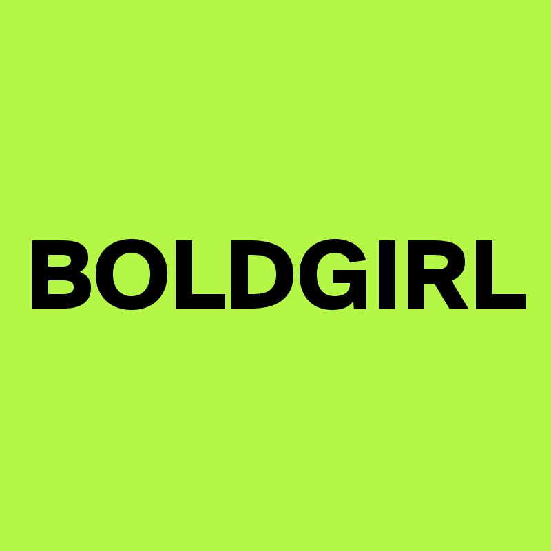 

BOLDGIRL
