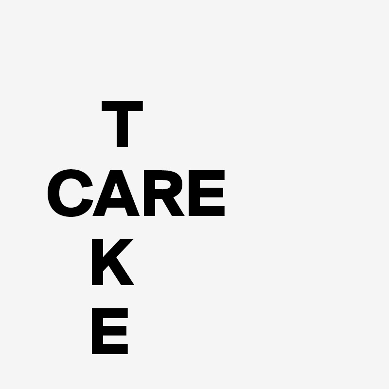    
      T
  CARE
     K
     E