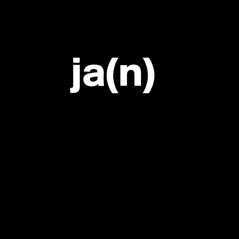 
       ja(n)


