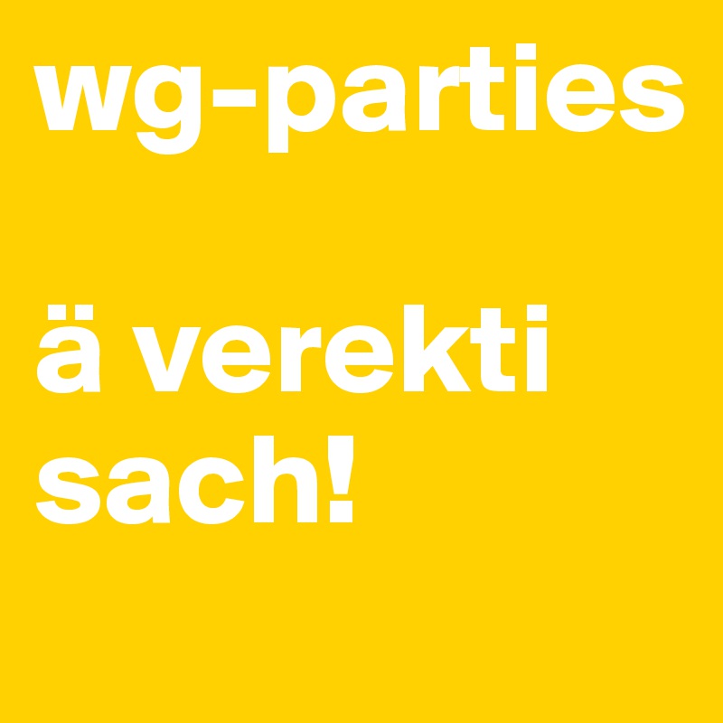 wg-parties

ä verekti sach! 
