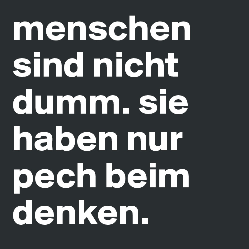Denken sich an menschen nur die warum denken