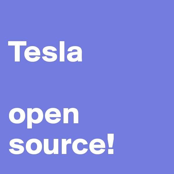 
Tesla

open source! 