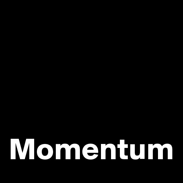 



Momentum
