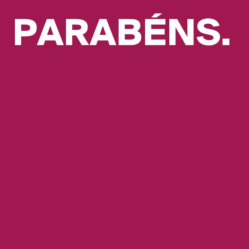 PARABÉNS.