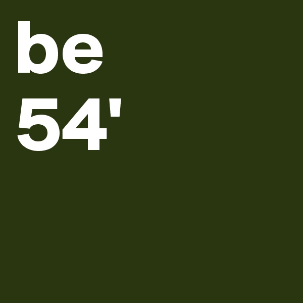 be
54'