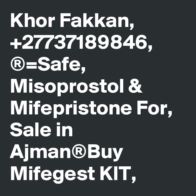 Khor Fakkan, +27737189846, ®=Safe, Misoprostol & Mifepristone For, Sale in Ajman®Buy Mifegest KIT,