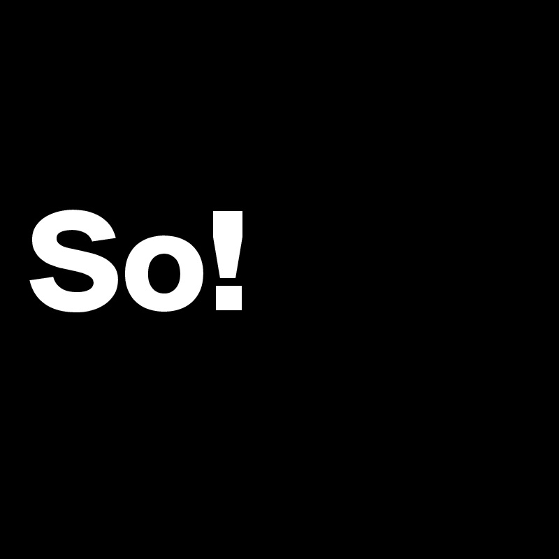 
So!