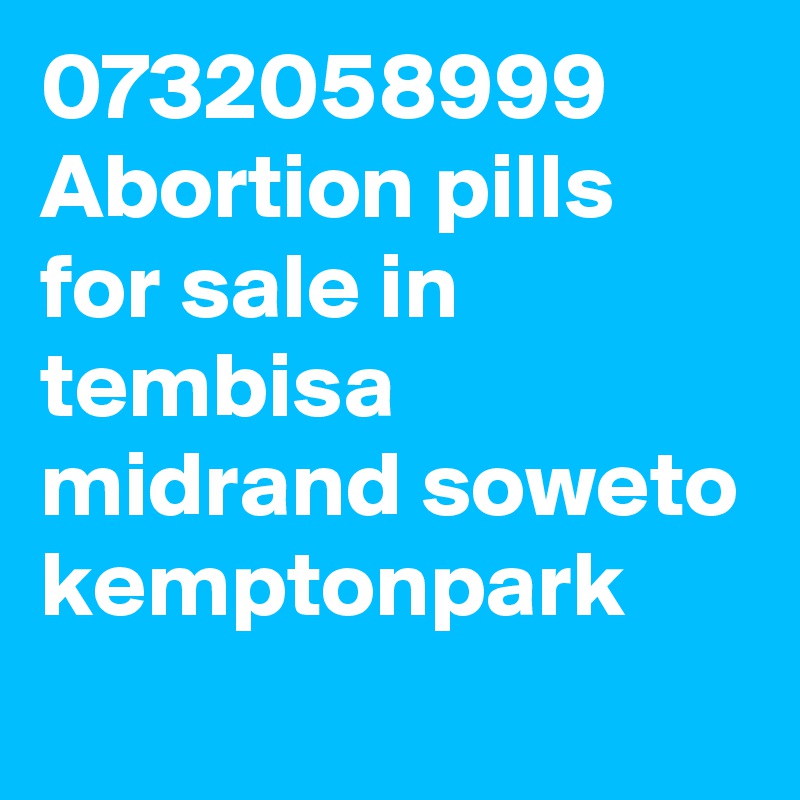 0732058999 Abortion pills for sale in tembisa midrand soweto kemptonpark
