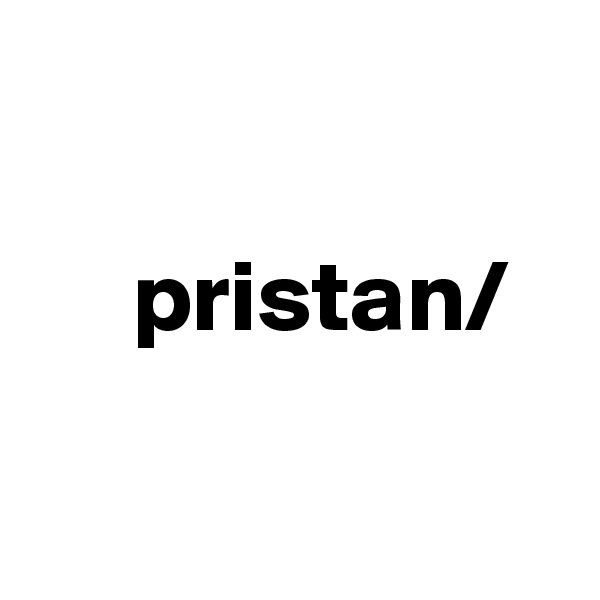 

     pristan/


