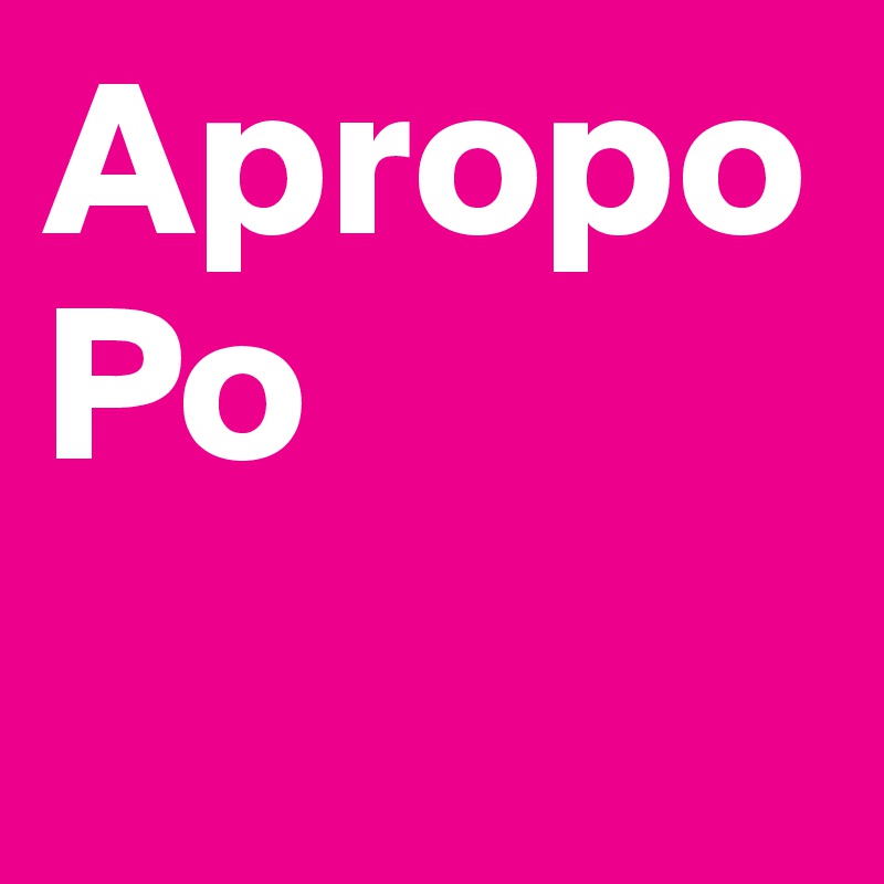 Apropo
Po